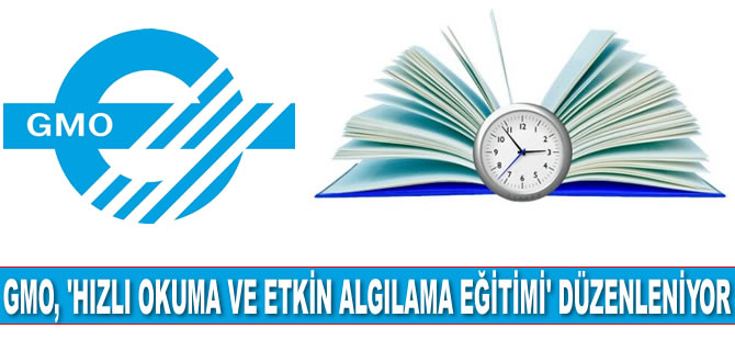 GMO, ‘Hızlı Okuma ve Etkin Algılama Eğitimi’ düzenleniyor
