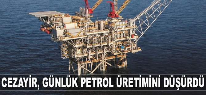 Cezayir, petrol üretimini günlük 25 bin varil düşürdü