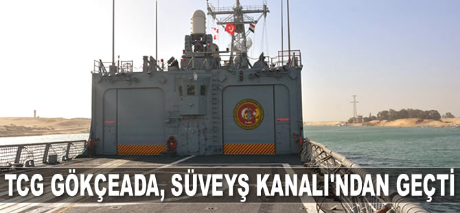 TCG Gökçeada, Süveyş Kanalı'ndan geçti