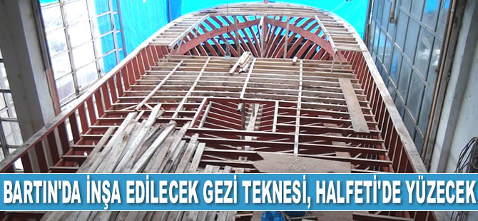Bartın’da inşa edilecek gezi teknesi, Halfeti’de yüzecek