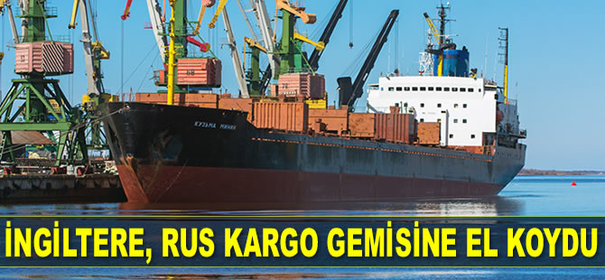 İngiltere, ‘Kuzma Minin’ isimli Rus kargo gemisine el koydu