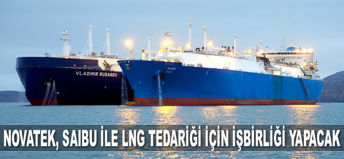 Novatek, Saibu ile LNG tedariği için işbirliği yapacak
