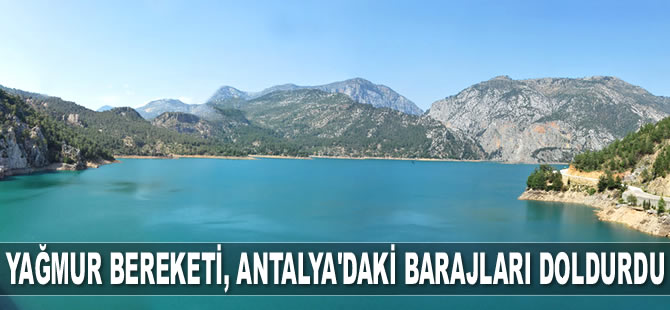 Yağmur bereketi, Antalya’daki barajları doldurdu