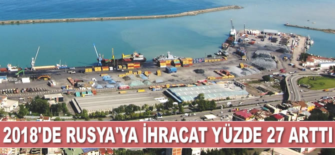 2018'de Rusya'ya ihracat yüzde 27 arttı