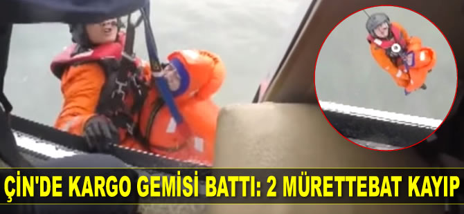 Çin’de kargo gemisi battı: 2 mürettebat kayıp