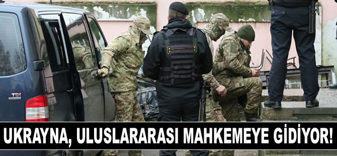Ukrayna, 24 denizcinin davasını Haziran’da uluslararası mahkemeye taşıyacak