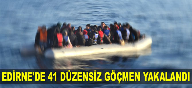 Edirne'de 41 düzensiz göçmen yakalandı
