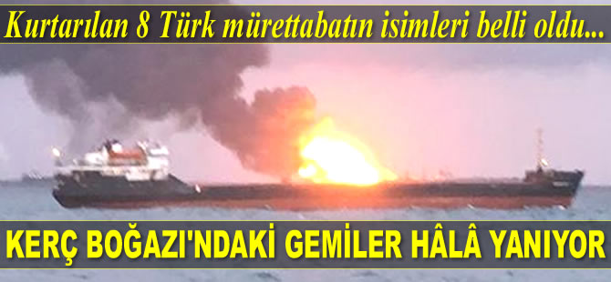 Kerç Boğazı’nda yanan gemilerden kurtarılan 8 Türk’ün isimleri belli oldu