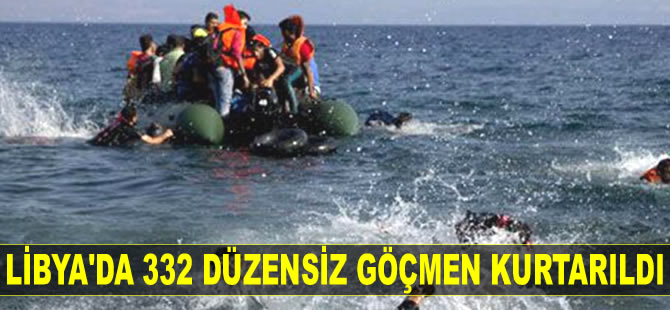Libya’da 332 düzensiz göçmen kurtarıldı