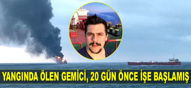 Kerç Boğazı'ndaki gemilerde çıkan yangında ölen Semih Solak, 20 gün önce işe başlamış