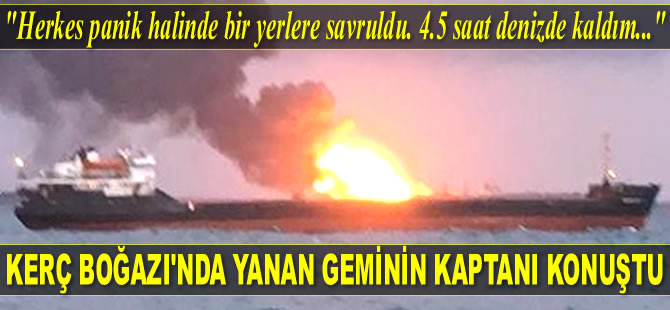 Yanan geminin kaptanı Ozan Güleç konuştu: 4.5 saat denizde kaldım...