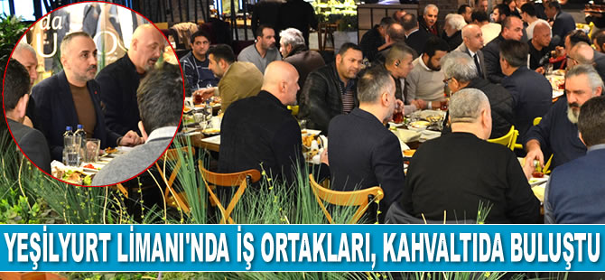 Yeşilyurt Limanı'nda iş ortakları, kahvaltıda bir araya geldi