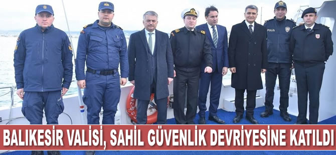 Balıkesir Valisi Ersin Yazıcı, Sahil Güvenlik devriyesine katıldı