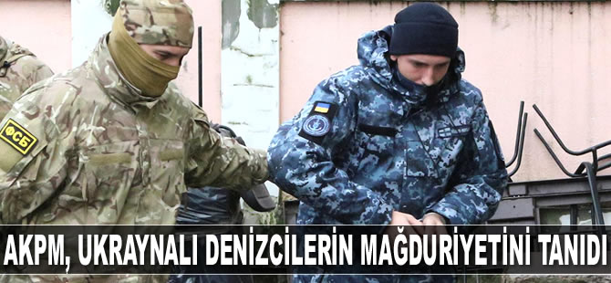 AKPM, Ukraynalı denizcilerin mağduriyetini resmen tanıdı