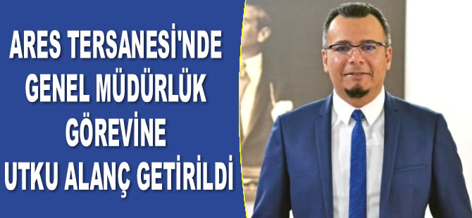 ARES Tersanesi’nde Genel Müdürlük görevine Utku Alanç getirildi