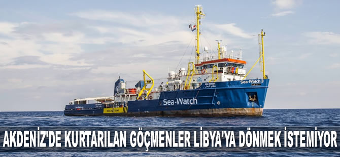 Akdeniz'de kurtarılan göçmenler Libya'ya dönmek istemiyor