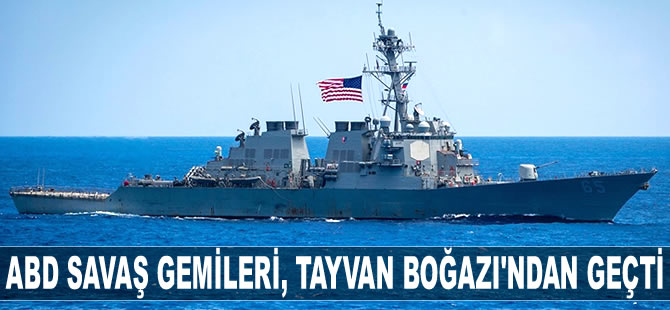 ABD savaş gemileri, Çin gerilimi sırasında Tayvan Boğazı'ndan geçti