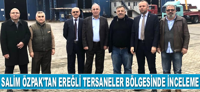Salim Özpak, Ereğli tersaneler bölgesinde incelemelerde bulundu