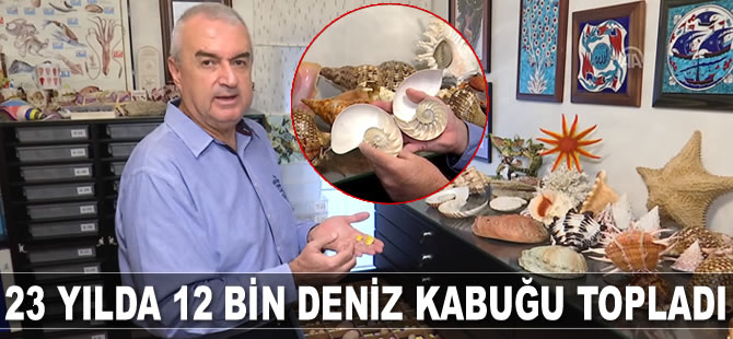 Fikret Özer, 23 yılda 12 bin deniz kabuğu topladı
