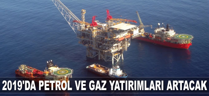 2019'da petrol ve gaz yatırımları artacak