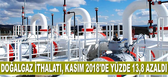Doğalgaz ithalatı, Kasım 2018’de yüzde 13,8 azaldı