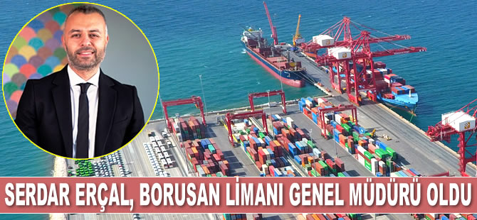 Serdar Erçal, Borusan Limanı Genel Müdürlüğü görevine atandı