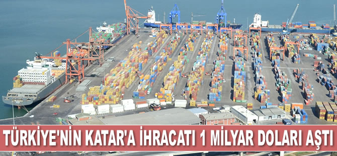 Türkiye'nin Katar’a ihracatı 1 milyar doları aştı