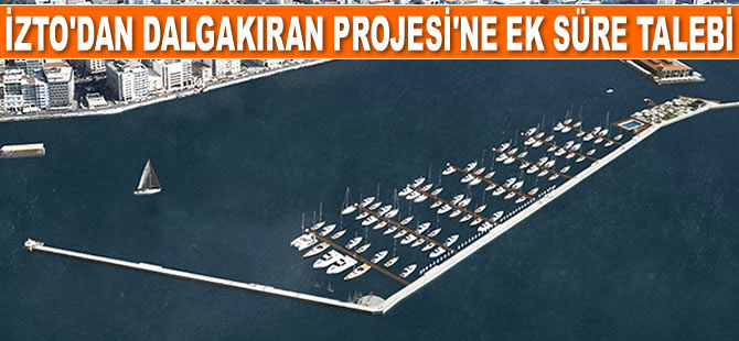 İZTO, Dalgakıran Projesi için ek süre talep etti