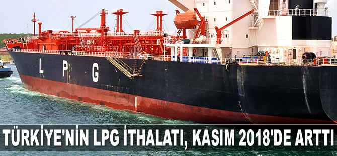 Türkiye'nin LPG ithalatı, Kasım 2018’de arttı
