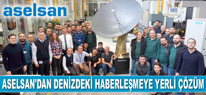 ASELSAN, denizdeki haberleşmeye yerli çözüm üretti