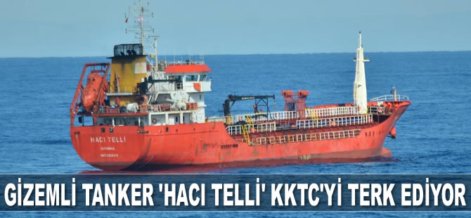 ‘Hacı Telli’ isimli tanker, KKTC’yi terk ediyor