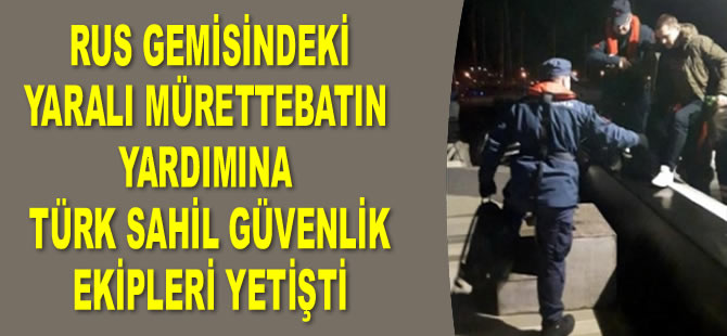 Yaralı Rus mürettebatın yardımına Türk Sahil Güvenlik ekipleri yetişti