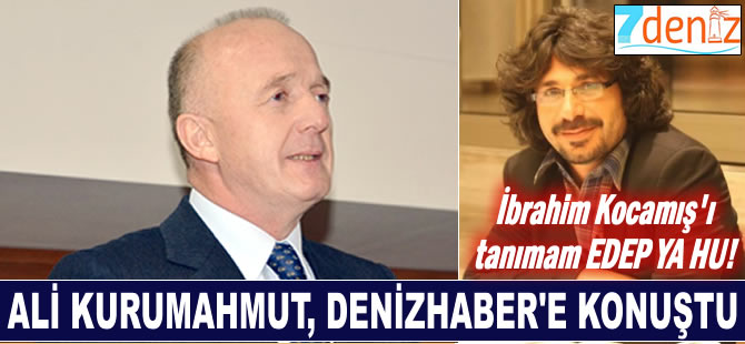 Ali Kurumahmut, Deniz Haber Ajansı'na konuştu...
