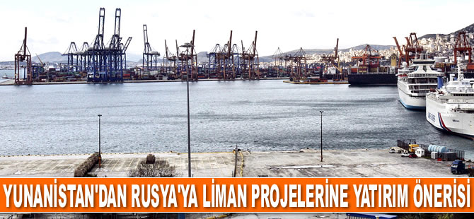 Yunanistan, Rusya'dan liman projelerine yatırım yapmalarını istedi