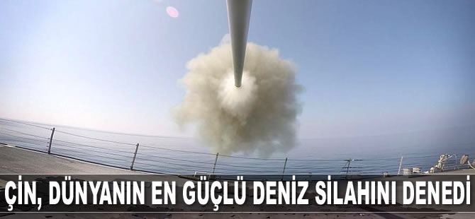 Çin, dünyanın en güçlü deniz silahını denedi