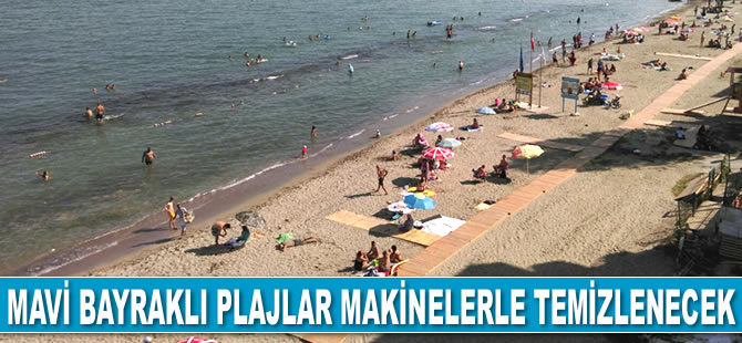 Mavi bayraklı plajlar makinelerle temizlenecek