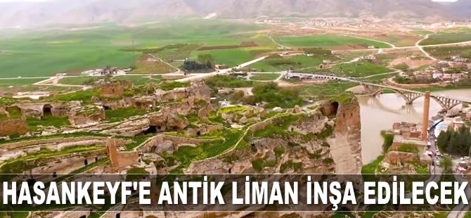 Hasankeyf’e antik liman inşa edilecek