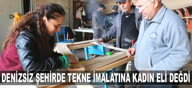 Tekne imalatına kadın eli değdi