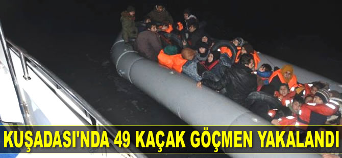 Kuşadası’nda 49 kaçak göçmen yakalandı