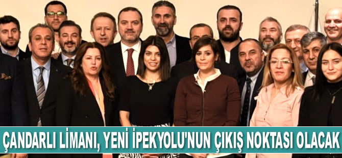 Çandarlı Limanı, yeni İpekyolu’nun çıkış noktası olacak