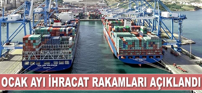 Ocak ayı ihracat rakamları açıklandı