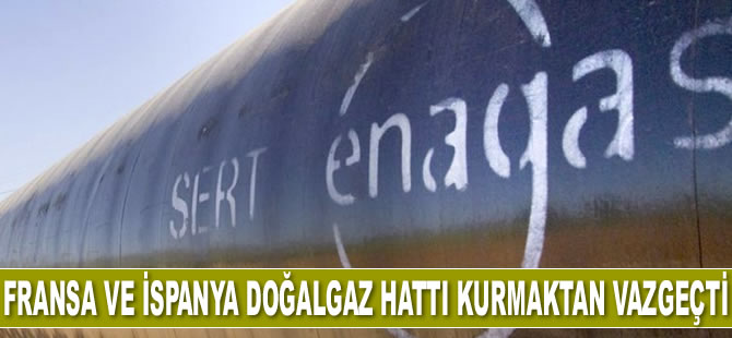Fransa ve İspanya doğalgaz hattı kurmaktan vazgeçti