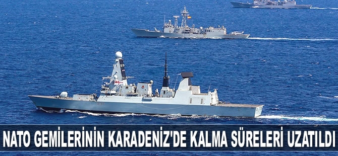NATO, gemilerinin Karadeniz'de kalma sürelerini uzattı
