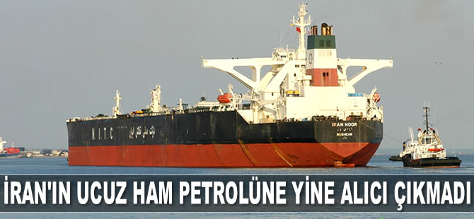 İran’ın ucuz ham petrolüne yine alıcı çıkmadı
