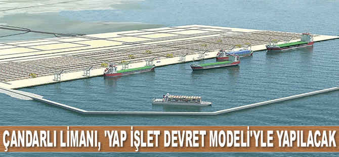 Çandarlı Limanı, ‘Yap İşlet Devret Modeli’yle yapılacak