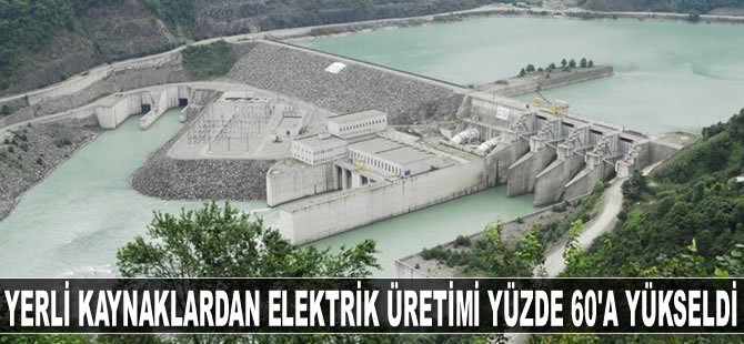 Yerli kaynaklardan elektrik üretimi yüzde 60'a yükseldi