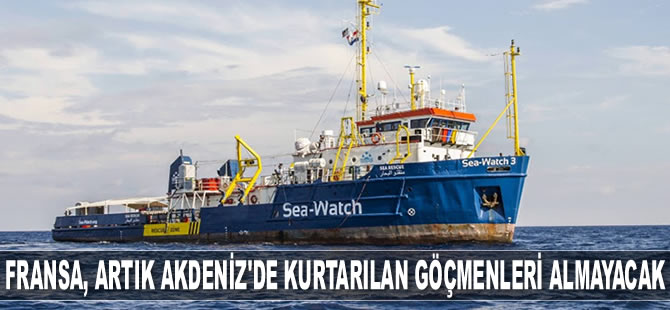 Fransa, artık Akdeniz'de kurtarılan göçmenleri almayacak