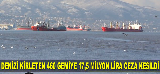 Denizi kirleten 460 gemiye 17,5 milyon lira ceza kesildi