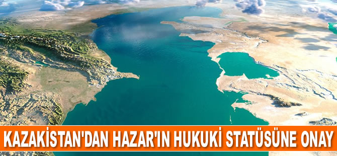 Kazakistan, Hazar Denizi'nin hukuki statüsüyle ilgili anlaşmayı onayladı