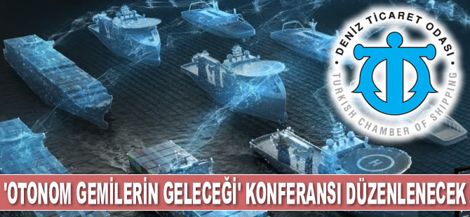 İMEAK DTO, ‘Otonom Gemilerin Geleceği’ konferansı düzenleyecek